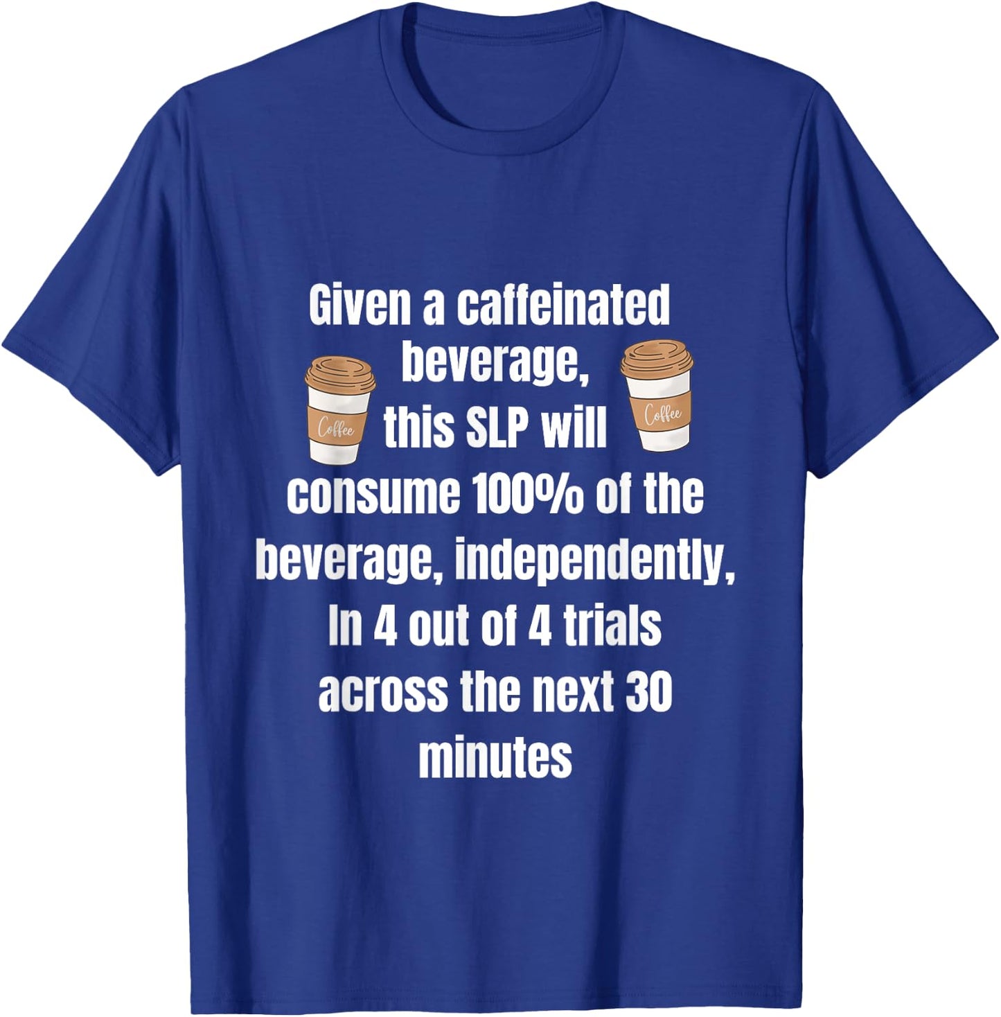 Given A Caffeinated Beverage Speech Therapist SLP Coffee IEP T-Shirt - T-Shirt | Royal