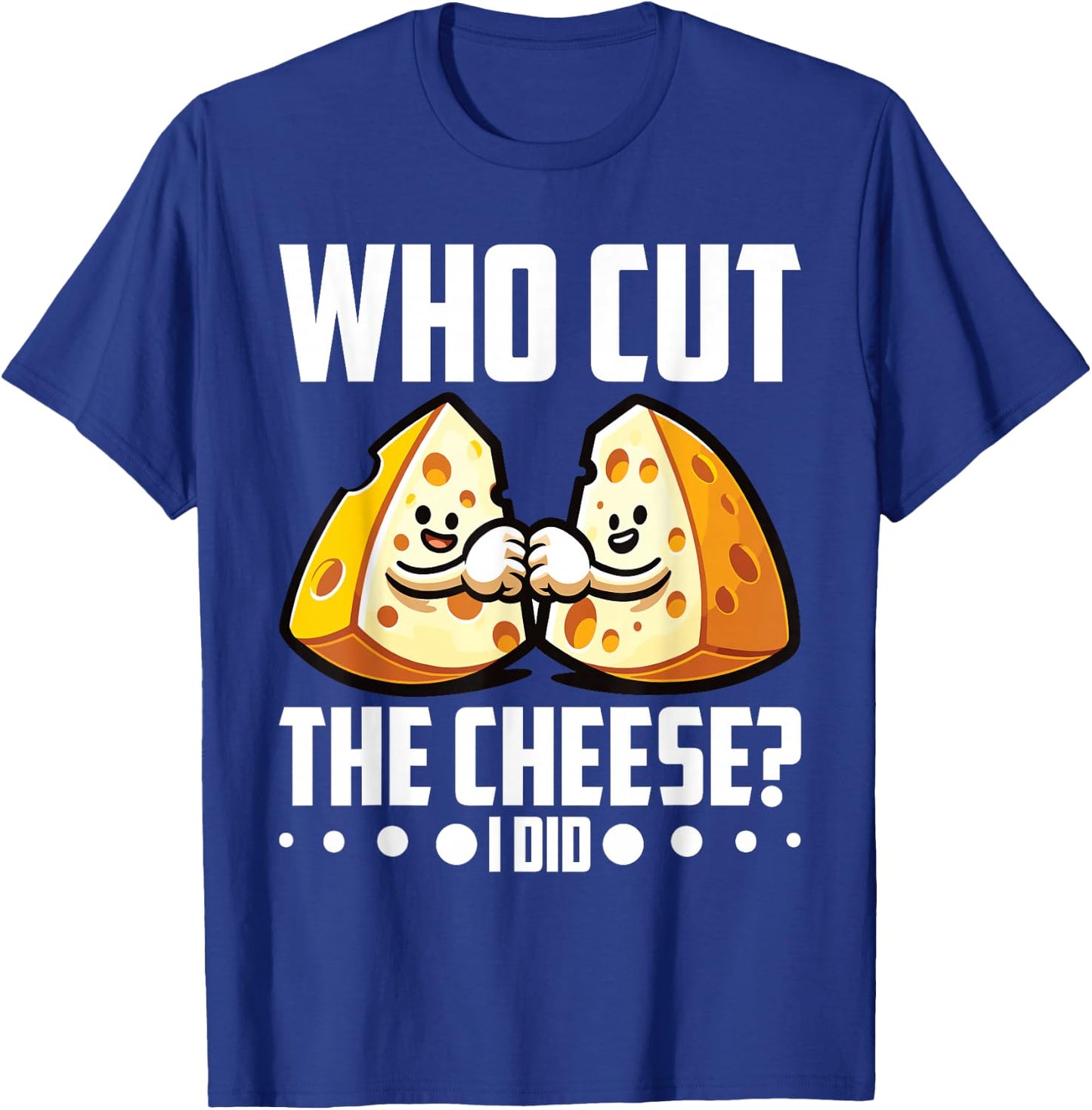 Who Cut the Cheese? I Did! Cheddar Cheesemaker T-Shirt - T-Shirt | Royal