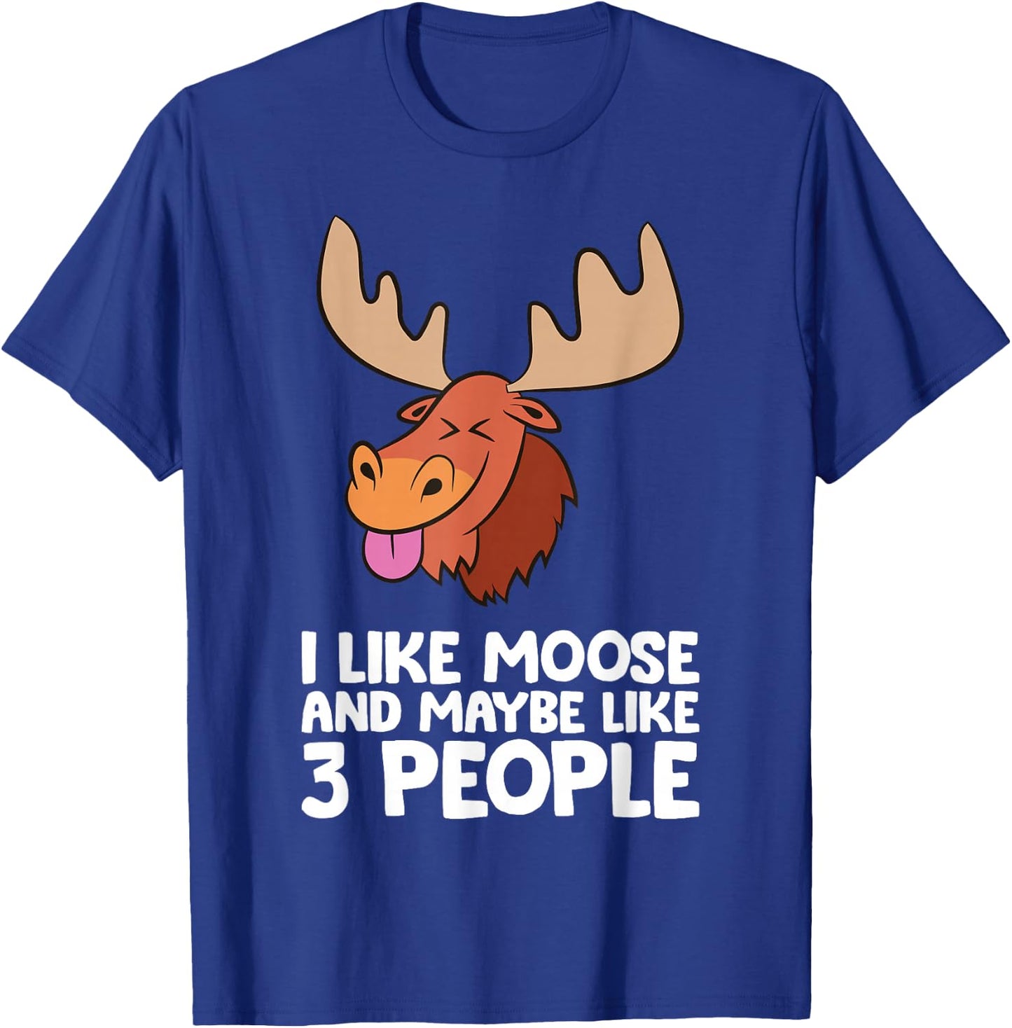 I Like Moose And Maybe Like 3 People Moose T-Shirt - T-Shirt | Royal