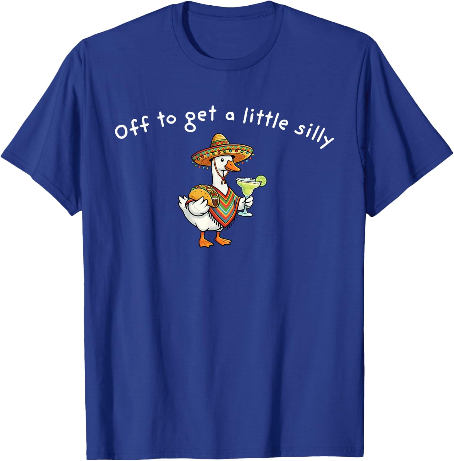 Off to Get A Little Silly Funny Goose Cinco De Mayo T-Shirt - T-Shirt | Royal