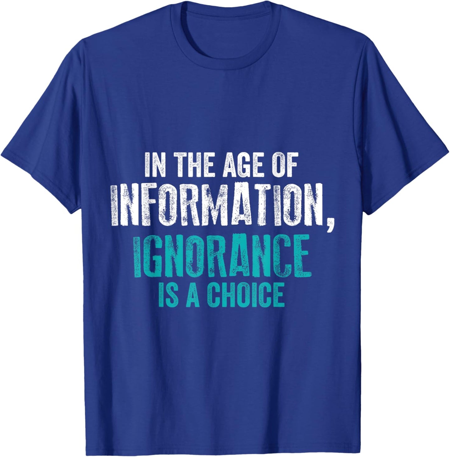 'In The Age of Information Ignorance Is A Choice' Activist T-Shirt - T-Shirt | Royal