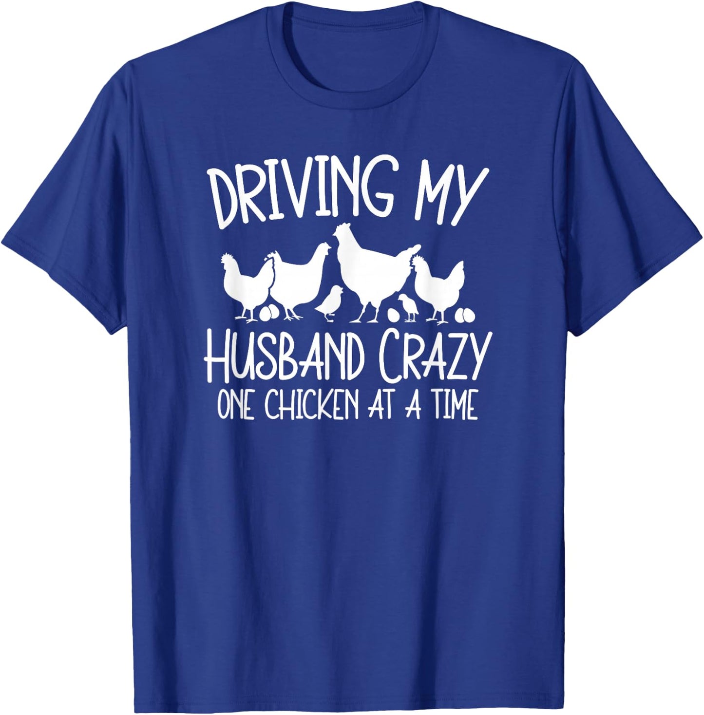 Chicken Lady Driving My Husband Crazy One Chicken At A Time T-Shirt - T-Shirt | Royal