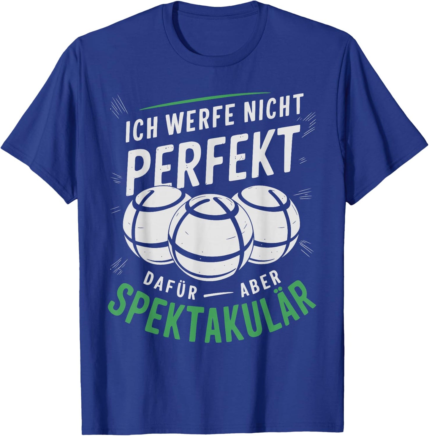 Boccia | Ich werfe Nicht perfekt - Boule Legende | Boule T-Shirt - T-Shirt | Royal