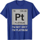 I'm Not Grey I'm Platinum Classic Birthday Platinum Symbol T-Shirt - T-Shirt | Royal