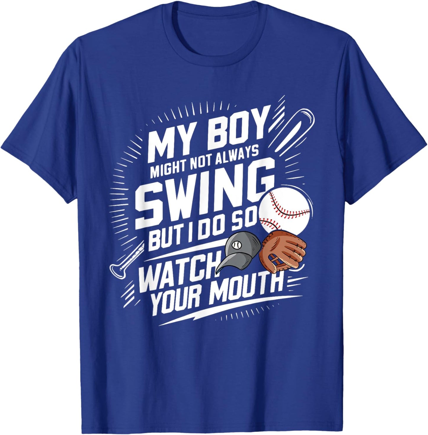 My Boy Might Not Always Swing But I Do So Watch Your Mouth T-Shirt - T-Shirt | Royal