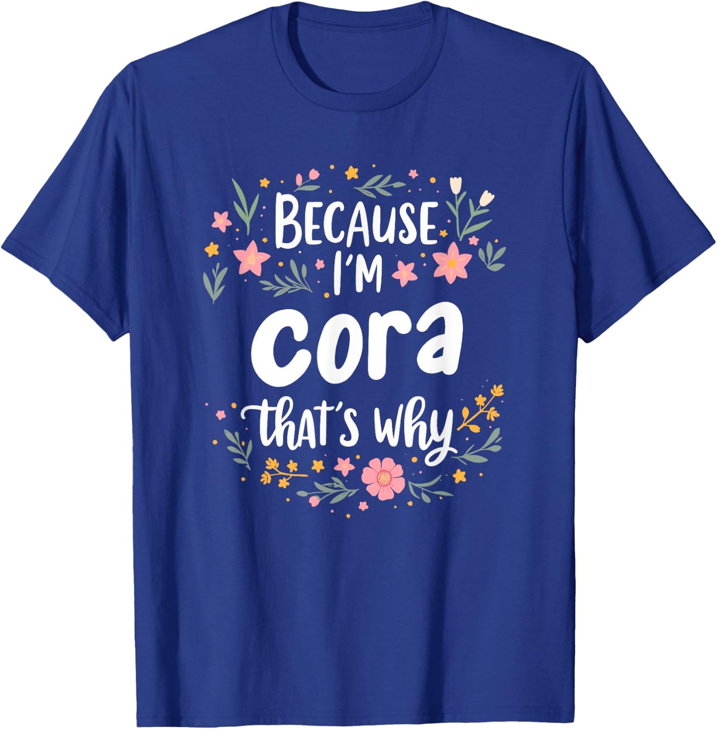 Women Because I'm Cora That's Why Woman T-Shirt - T-Shirt | Royal