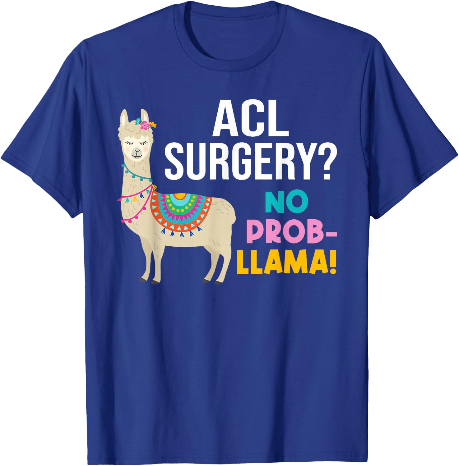 ACL Knee Surgery No Prob-Llama Funny Post Surgery Recovery T-Shirt - T-Shirt | Royal