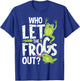 Who Let The Frogs Out - Funny Amphibian Lover Frog Owner T-Shirt - T-Shirt | Royal