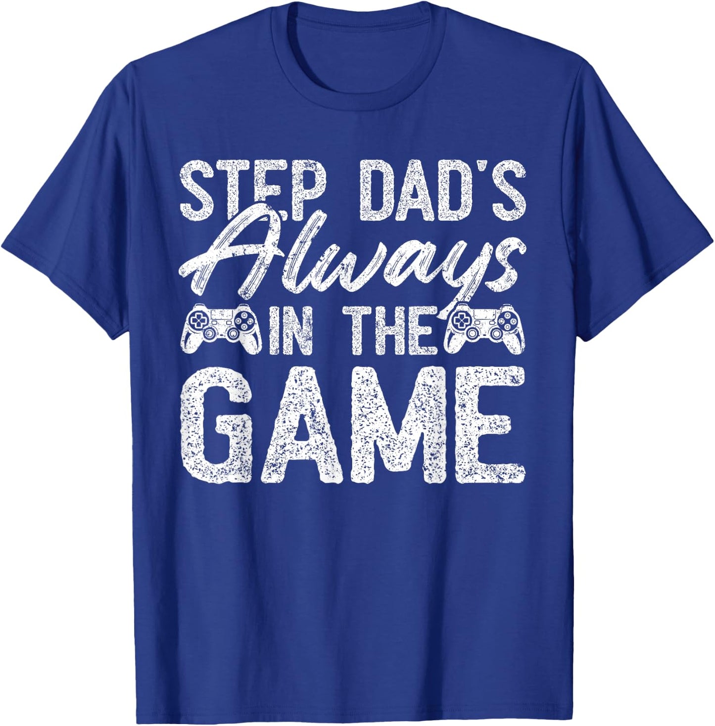 Gamer Stepdad Fathers Day, Step Dad's Always In The Game T-Shirt - T-Shirt | Royal