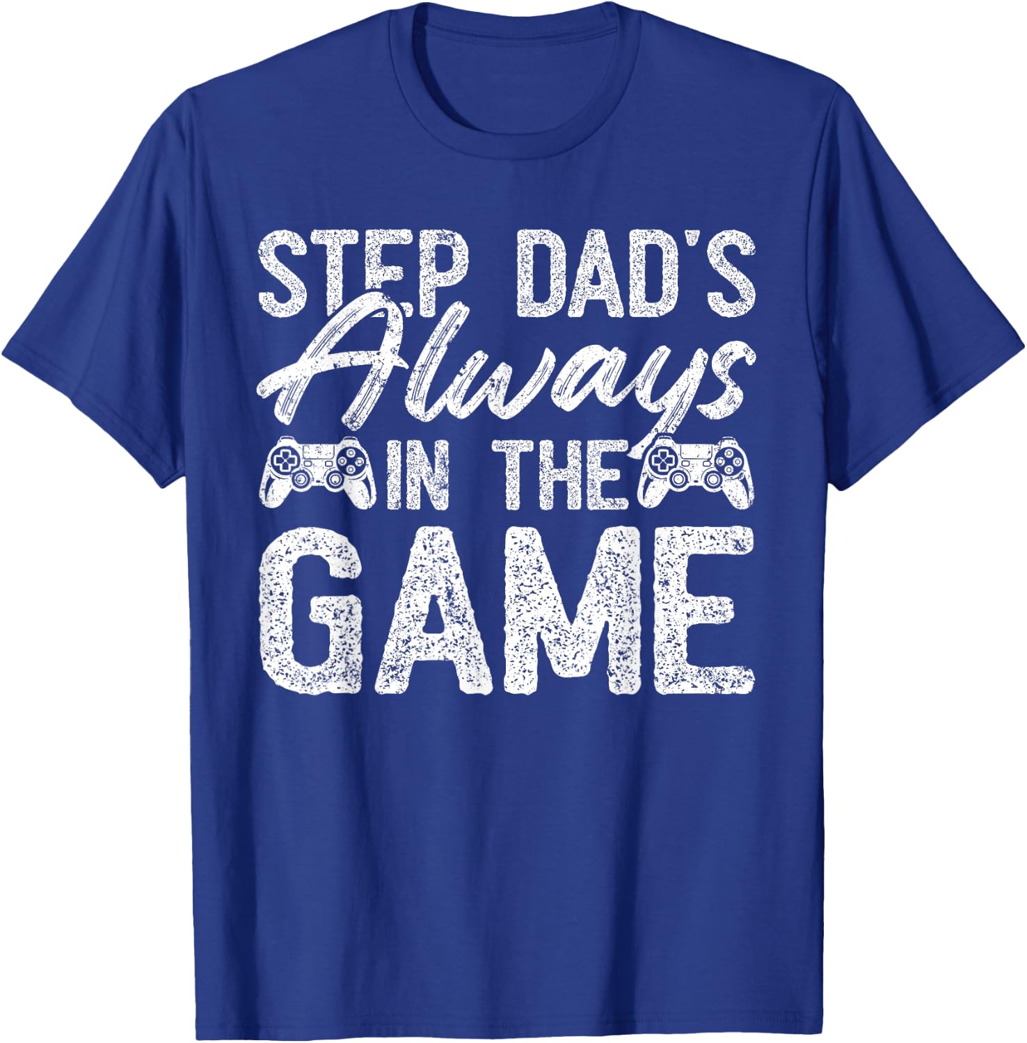 Gamer Stepdad Fathers Day, Step Dad's Always In The Game T-Shirt - T-Shirt | Royal