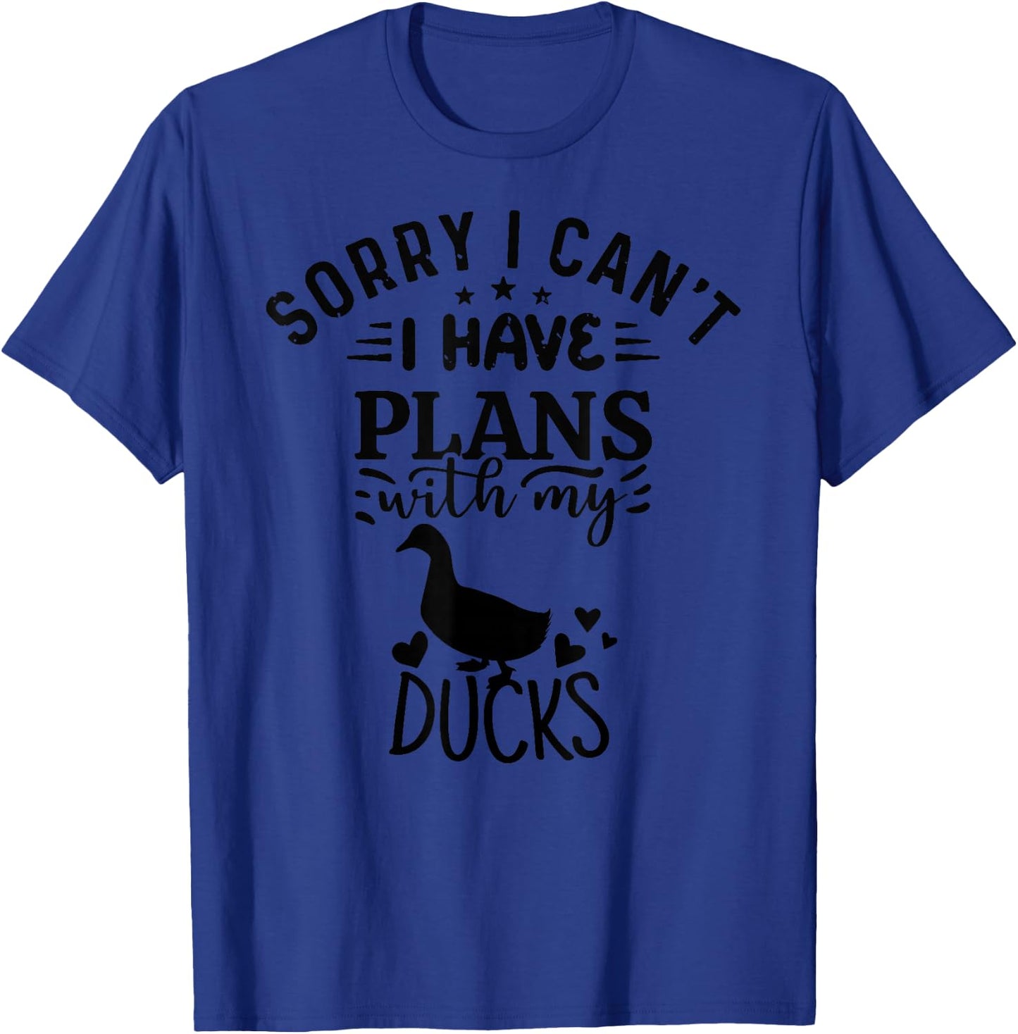 Sorry I Can't I Have Plans With My ducks T-Shirt - T-Shirt | Royal