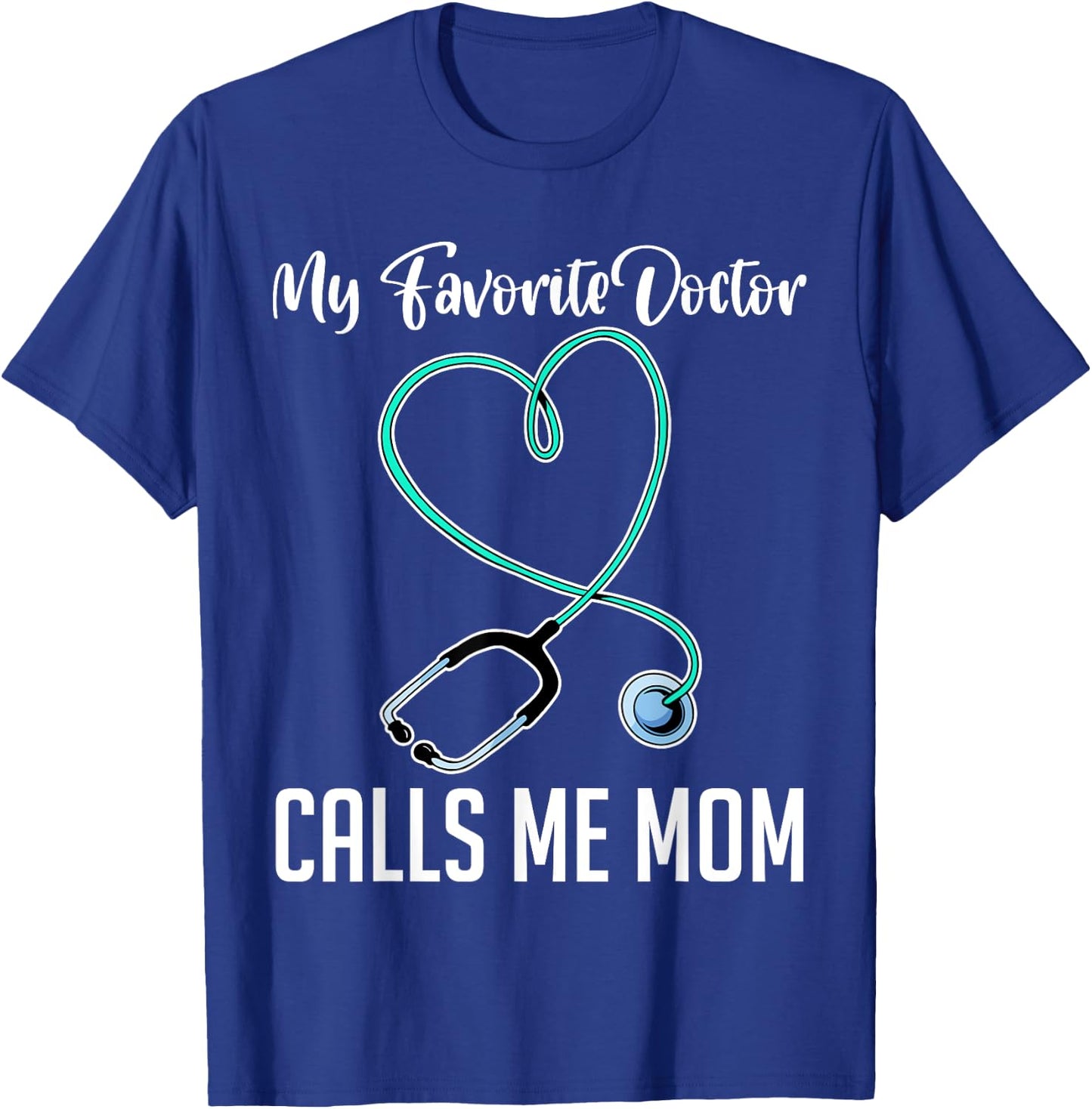 My Favorite Doctor Calls Me Mom Hospital Doctor T-Shirt - T-Shirt | Royal