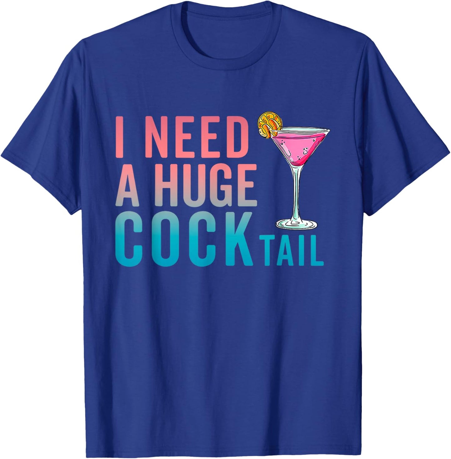 I Need a Huge COCKtail Funny Adult Humor Drinking T-Shirt - T-Shirt | Royal