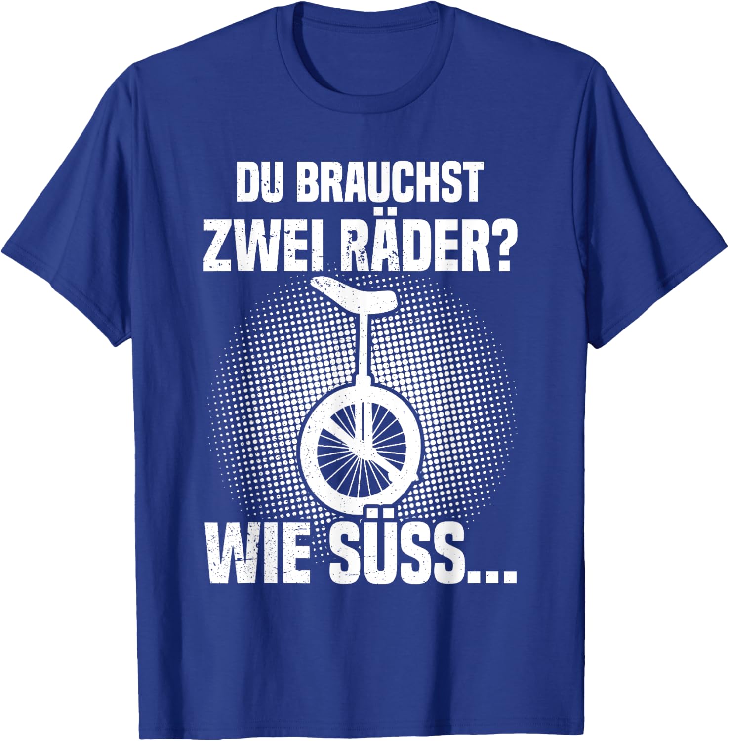Du brauchst zwei Räder? Einrad fahren Einradfahrer Unicycle T-Shirt - T-Shirt | Royal