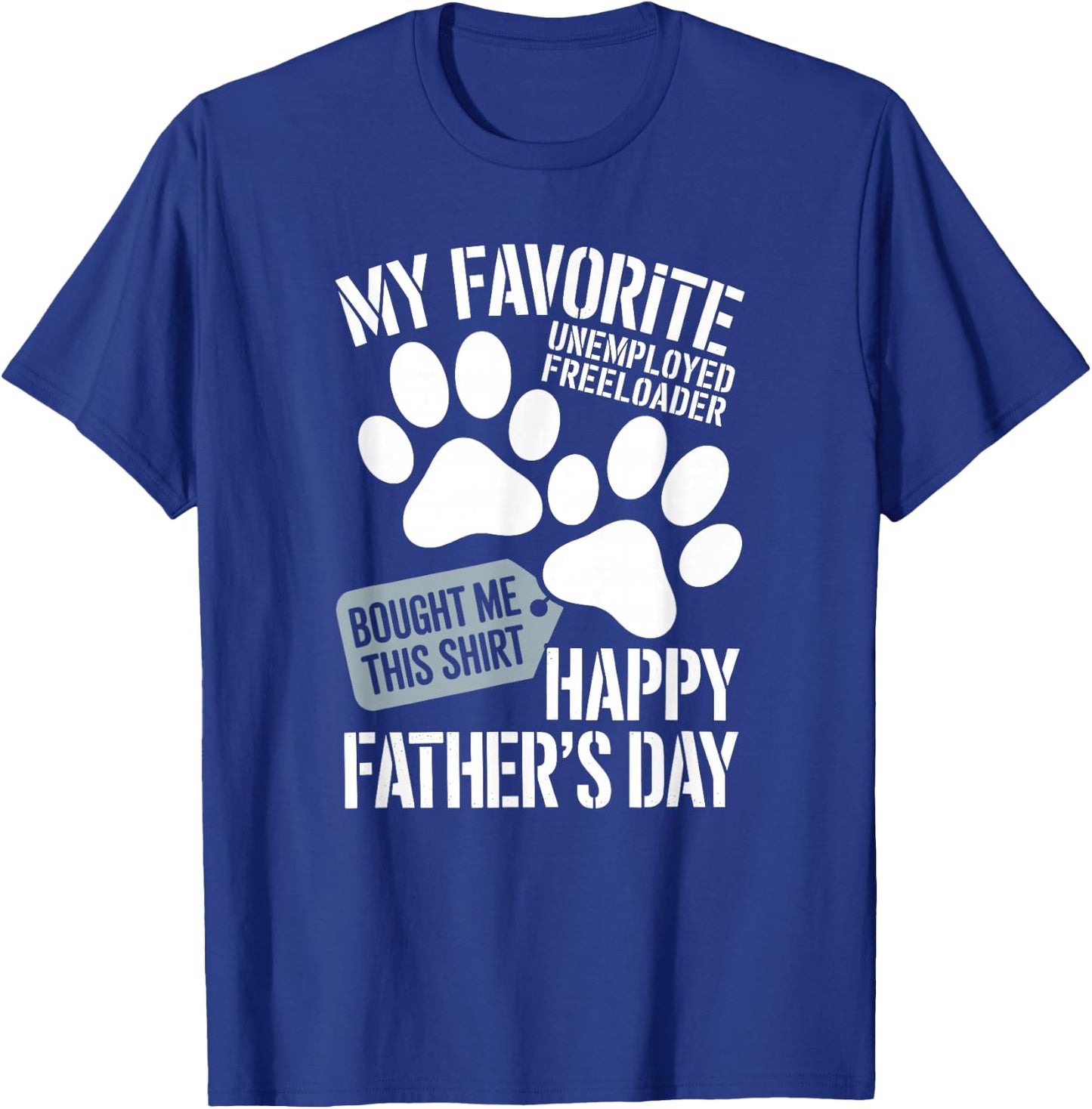 My Favorite Unemployed Freeloader Loves This Happy Dog dad T-Shirt - T-Shirt | Royal