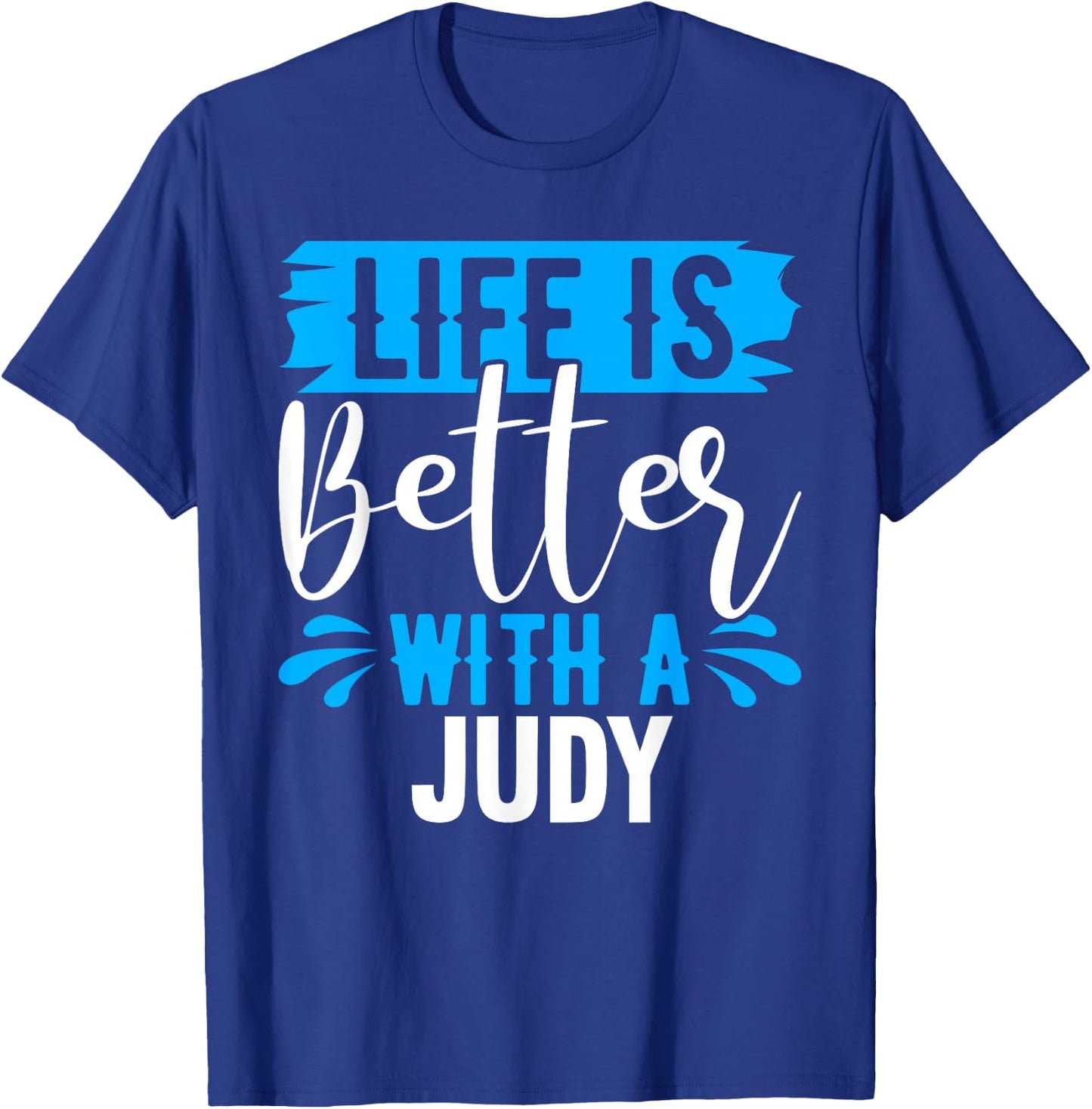 Life Is Better With A JUDY Name JUDY T-Shirt - T-Shirt | Royal