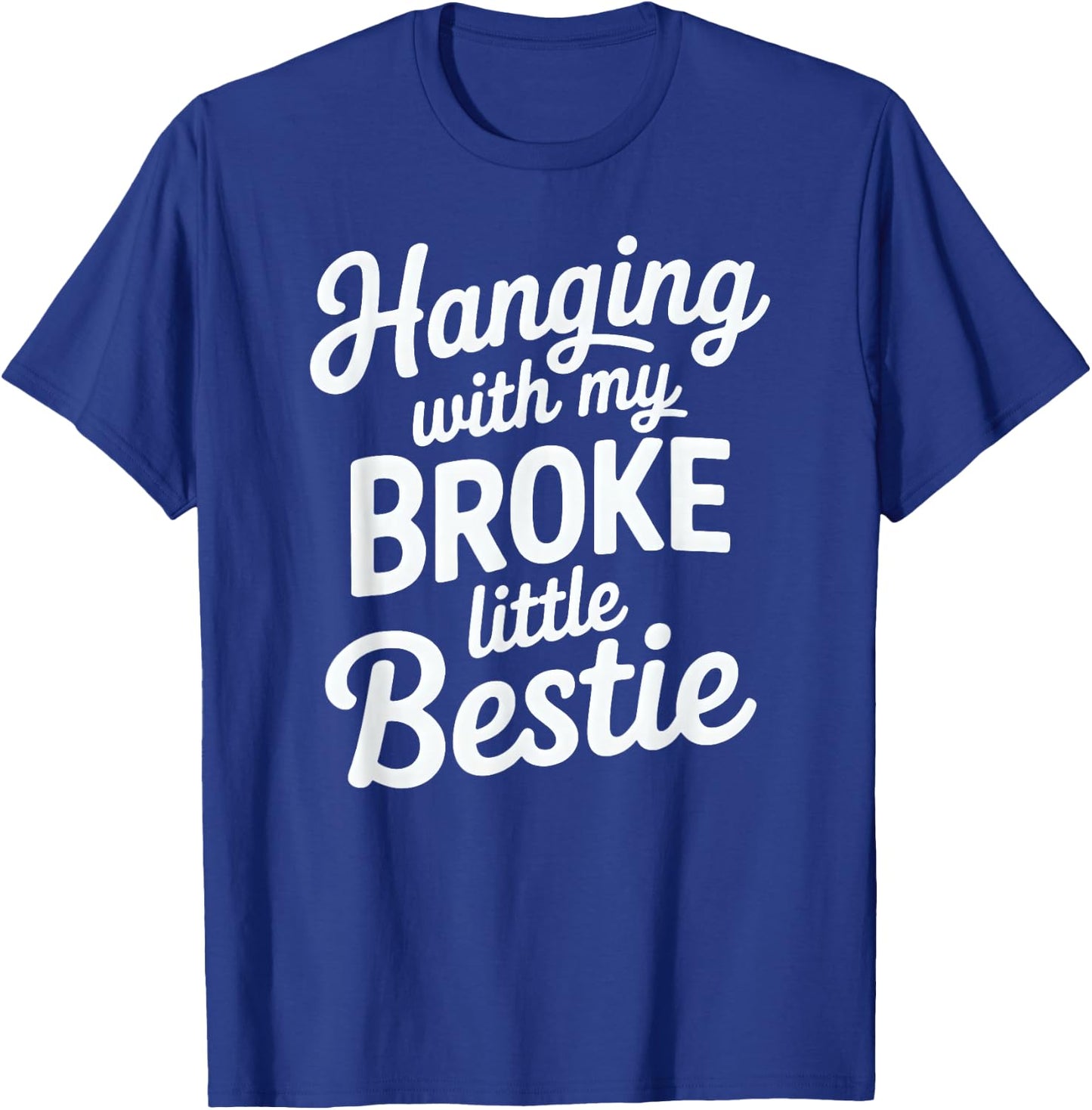 Hanging with My Broke Little Bestie T-Shirt - T-Shirt | Royal