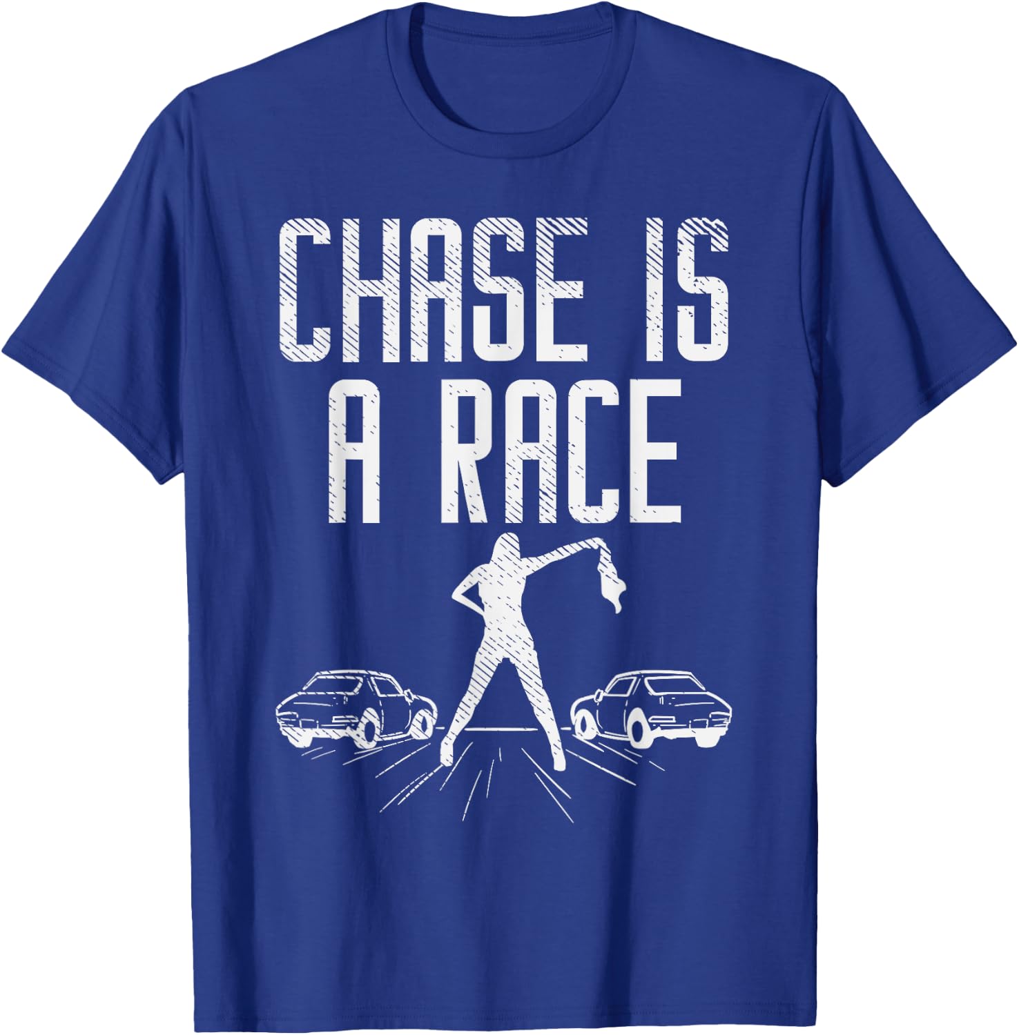 Chase Is Race Drag Strip Street Racing Car Driver Racer Gift T-Shirt - T-Shirt | Royal