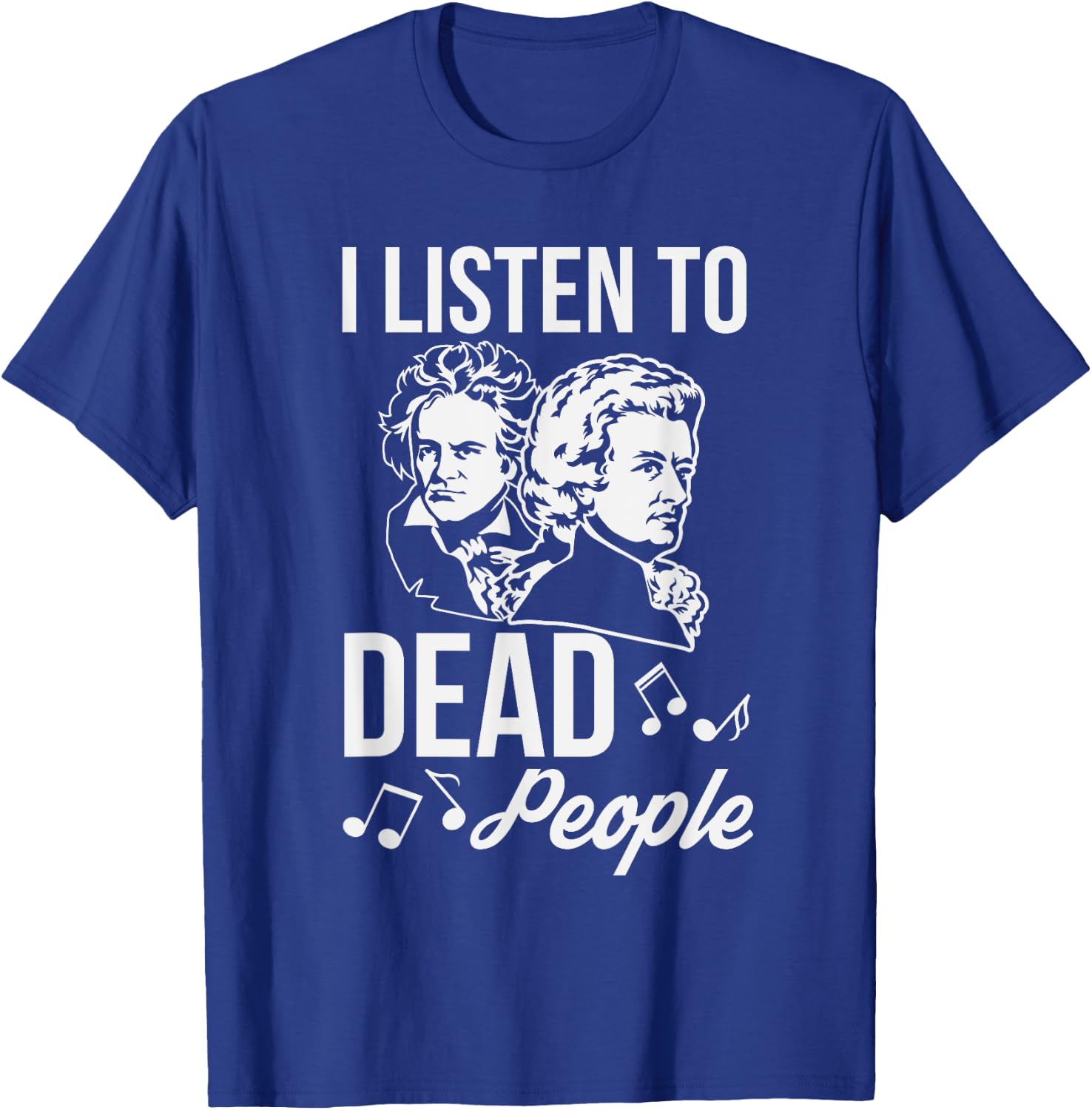 Funny I Listen To Dead People Classical Music T-Shirt - T-Shirt | Royal