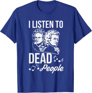 Funny I Listen To Dead People Classical Music T-Shirt - T-Shirt | Royal