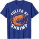 Fueled by Shrimp Perfect for Seafood Enthusiasts T-Shirt - T-Shirt | Royal