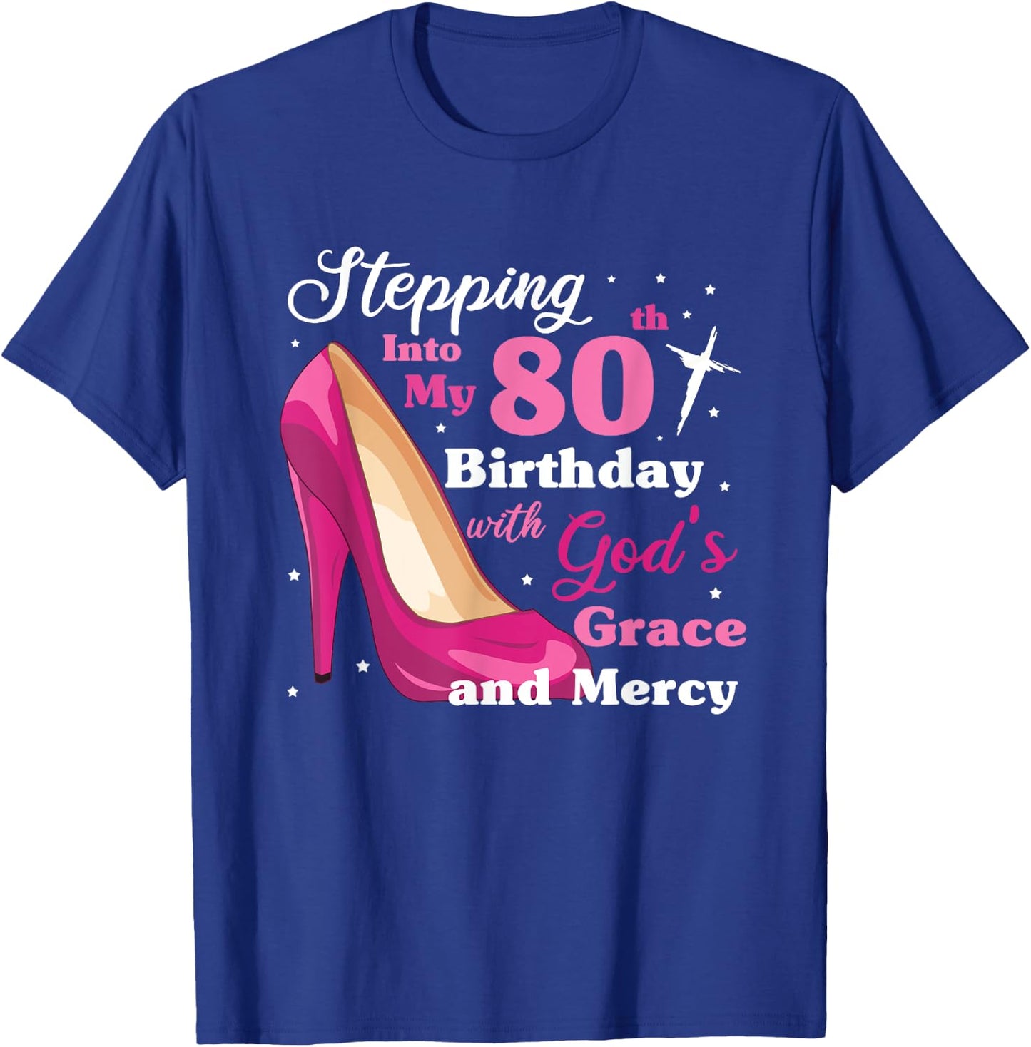 Stepping into my 80th birthday with gods grace and mercy T-Shirt - T-Shirt | Royal