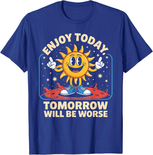 Enjoy Funny Today Tomorrow Worse Funny Sun Cartoon T-Shirt - T-Shirt | Royal
