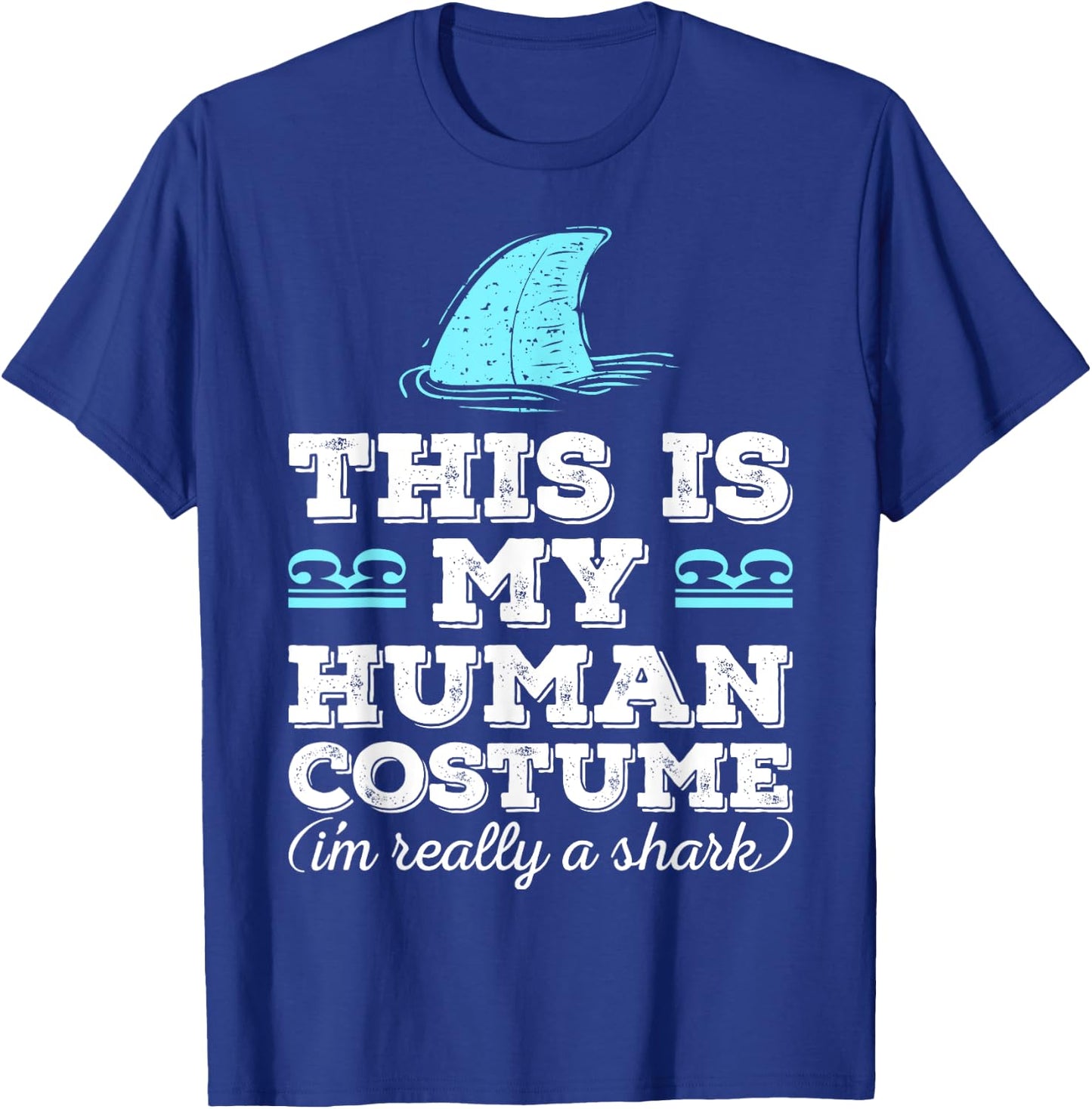 Funny Shirt This Is My Human Costume I'm Really A Shark T-Shirt - T-Shirt | Royal