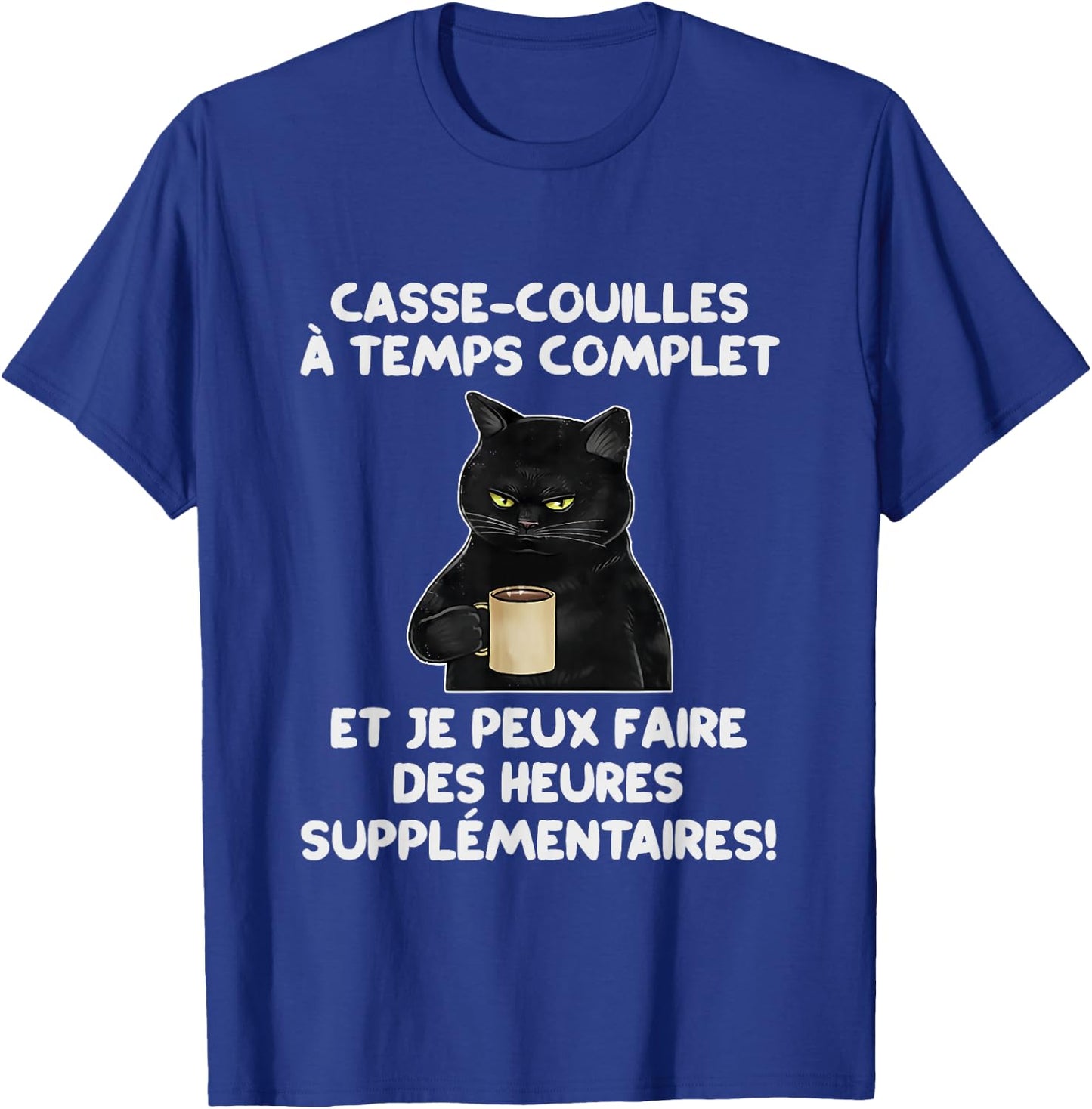 Casse-Couilles À Temps Complet Chat Noir Humour Drôle T-Shirt - T-Shirt | Royal