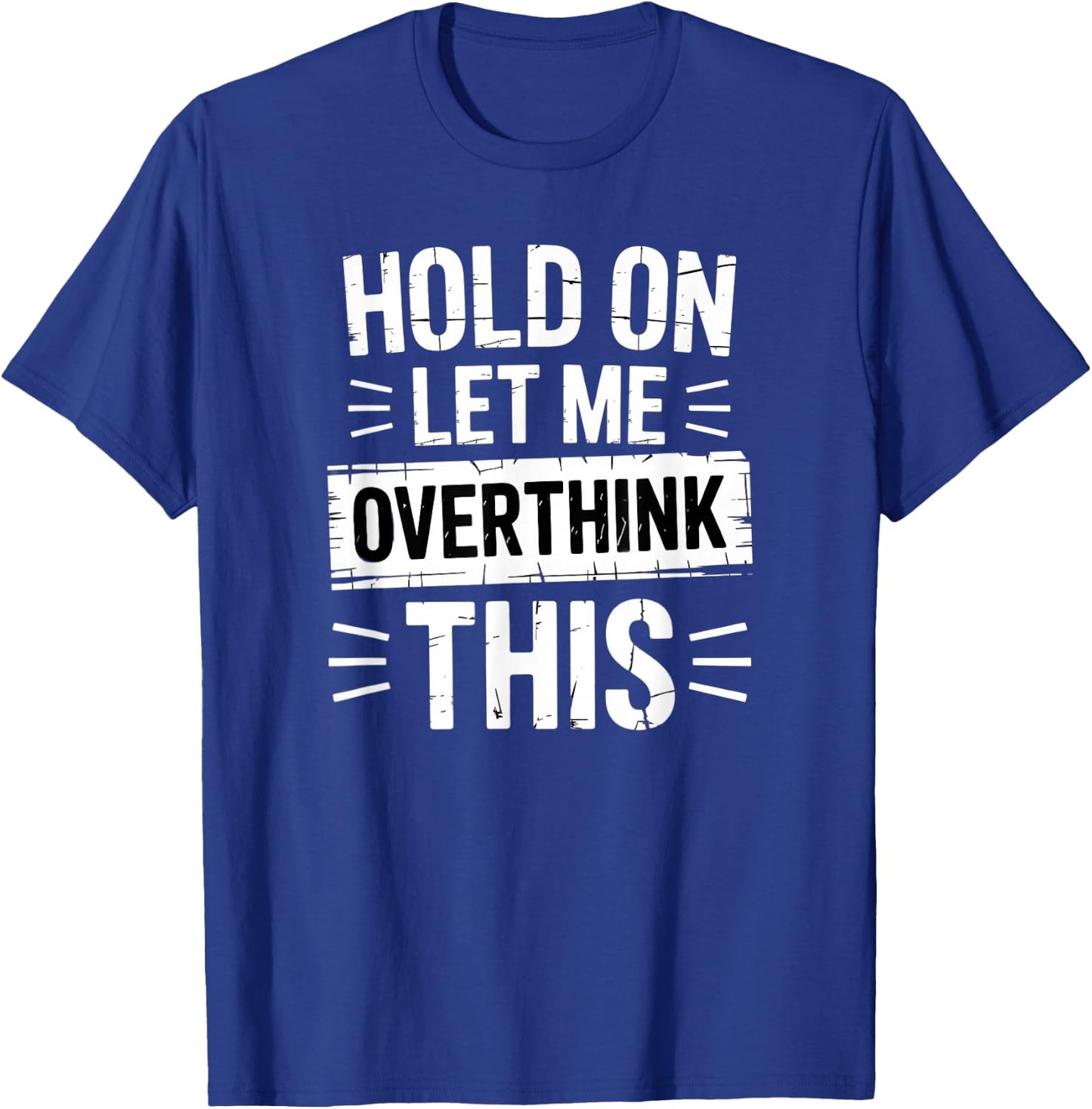 Hold On Let Me Overthink This Funny Overthinker T-Shirt - T-Shirt | Royal