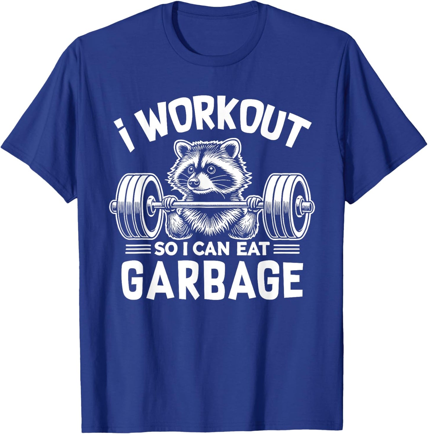 Funny Raccoon Gym Fitness I Workout So I Can Eat Garbage T-Shirt - T-Shirt | Royal