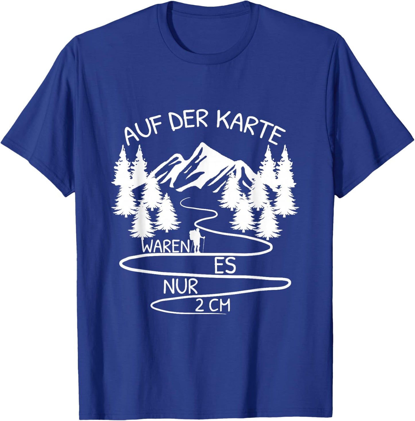 Auf Der Karte Waren Es Nur 2 cm Wandern Bergsteiger Berg T-Shirt - T-Shirt | Royal