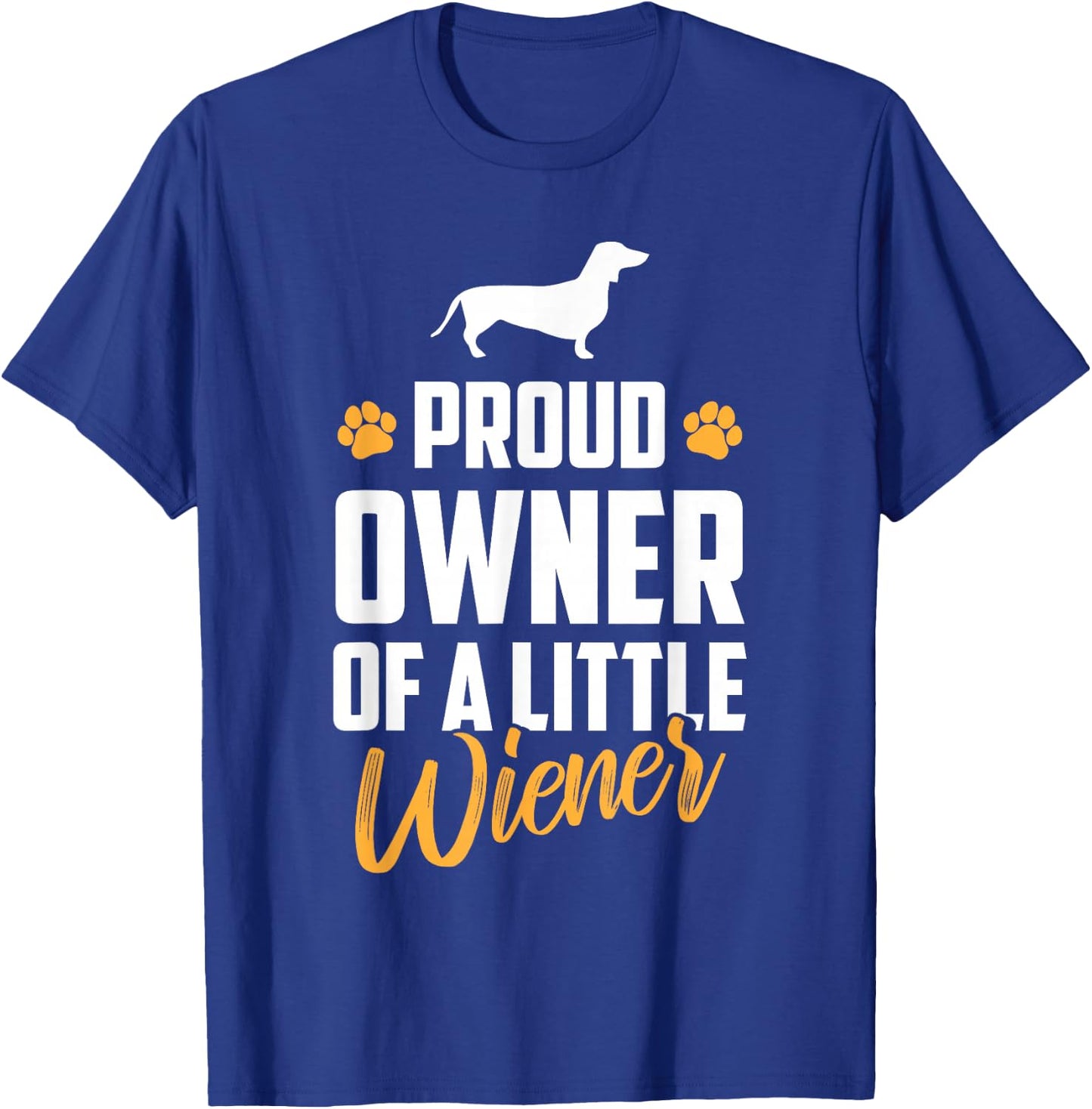 Proud Owner of a Little Wiener Funny Dachshund Owner T-Shirt - T-Shirt | Royal