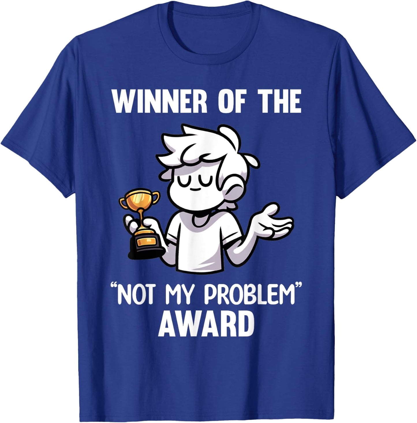 Funny Sarcastic Design - Winner Of The Not My Problem Award T-Shirt - T-Shirt | Royal