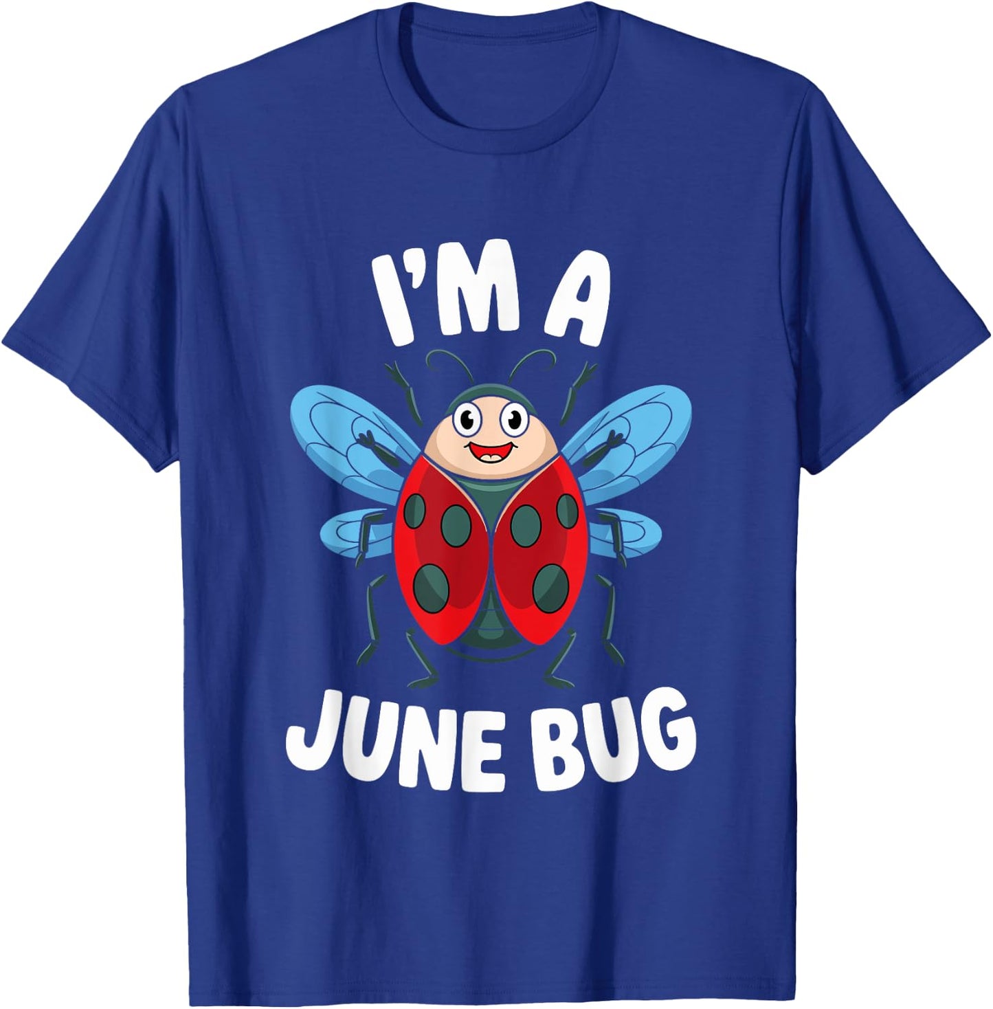I'm A June Bug Cute Insect Humor T-Shirt - T-Shirt | Royal