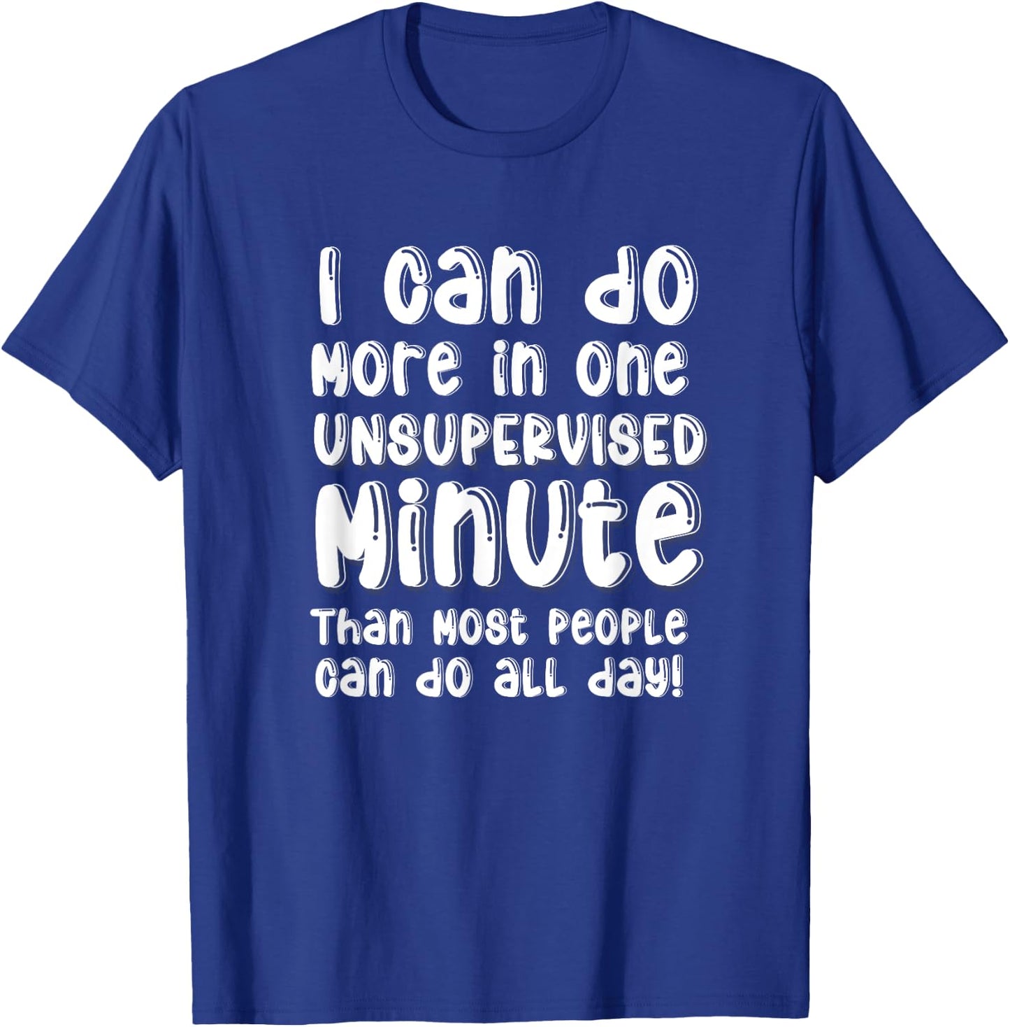 Do More One Unsupervised Minute Most People Can Do All Day T-Shirt - T-Shirt | Royal