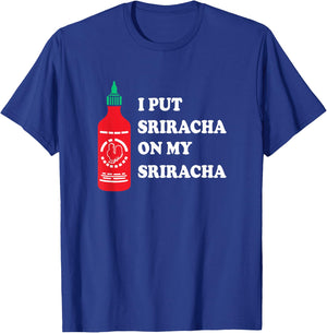 I put sriracha on my sriracha T-Shirt - T-Shirt | Royal