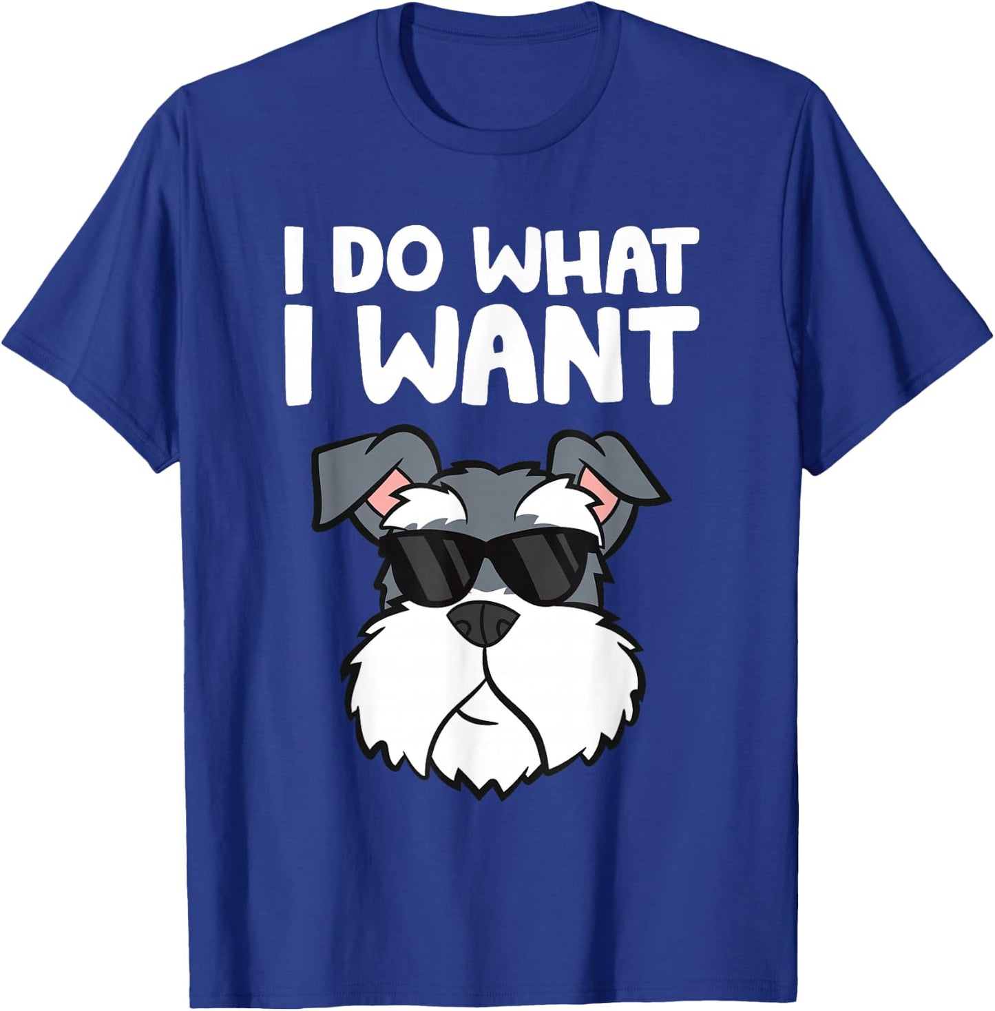 Schnauzer Dog I Do What I Want Funny Schnauzer T-Shirt - T-Shirt | Royal