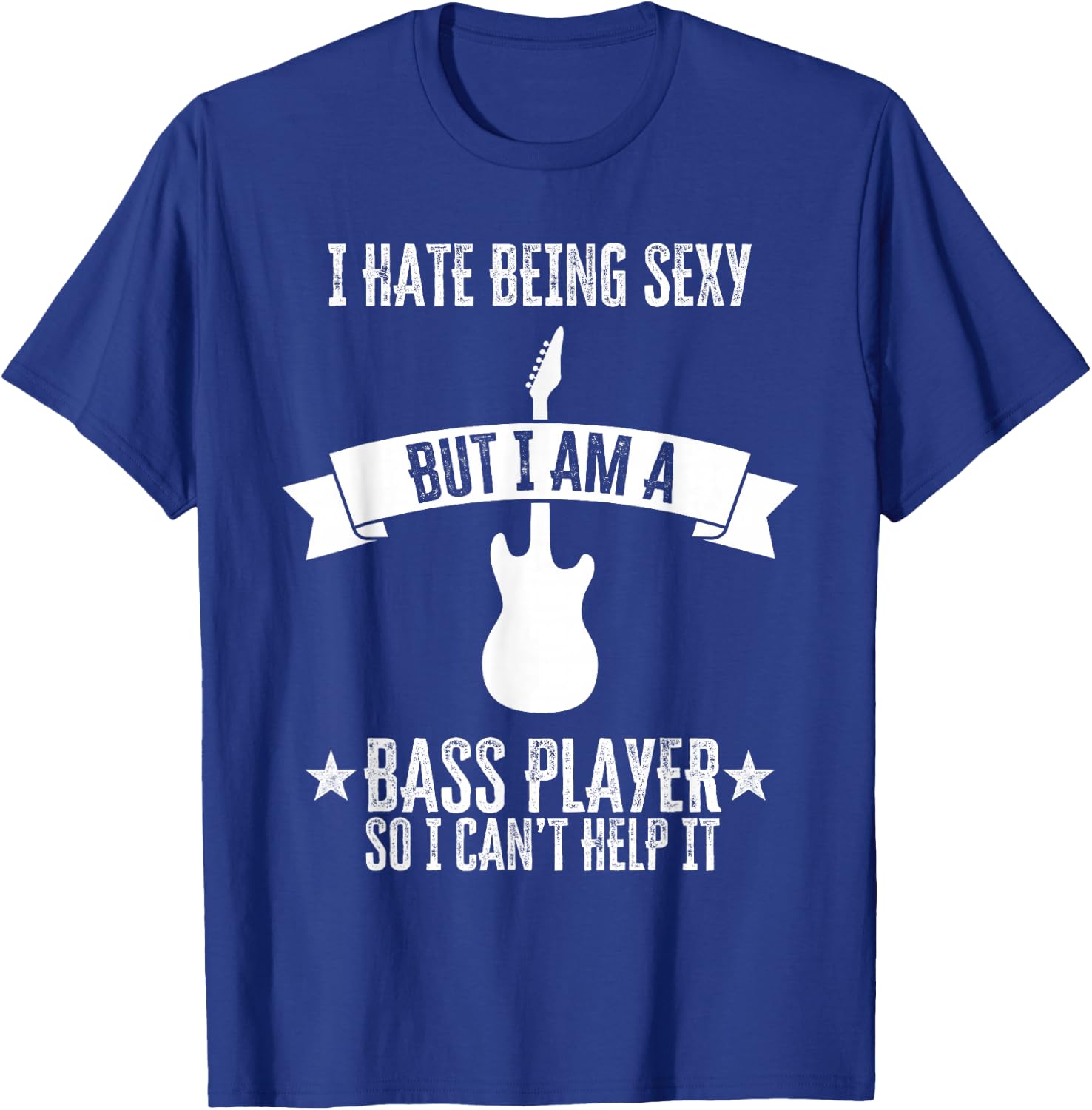 Funny Bassist I Hate Being Sexy But I'm A Bass Player T-Shirt - T-Shirt | Royal