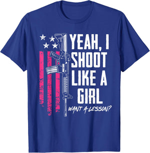 Yeah I Shoot Like A Girl Want A Lesson - Funny Gun T-Shirt - T-Shirt | Royal