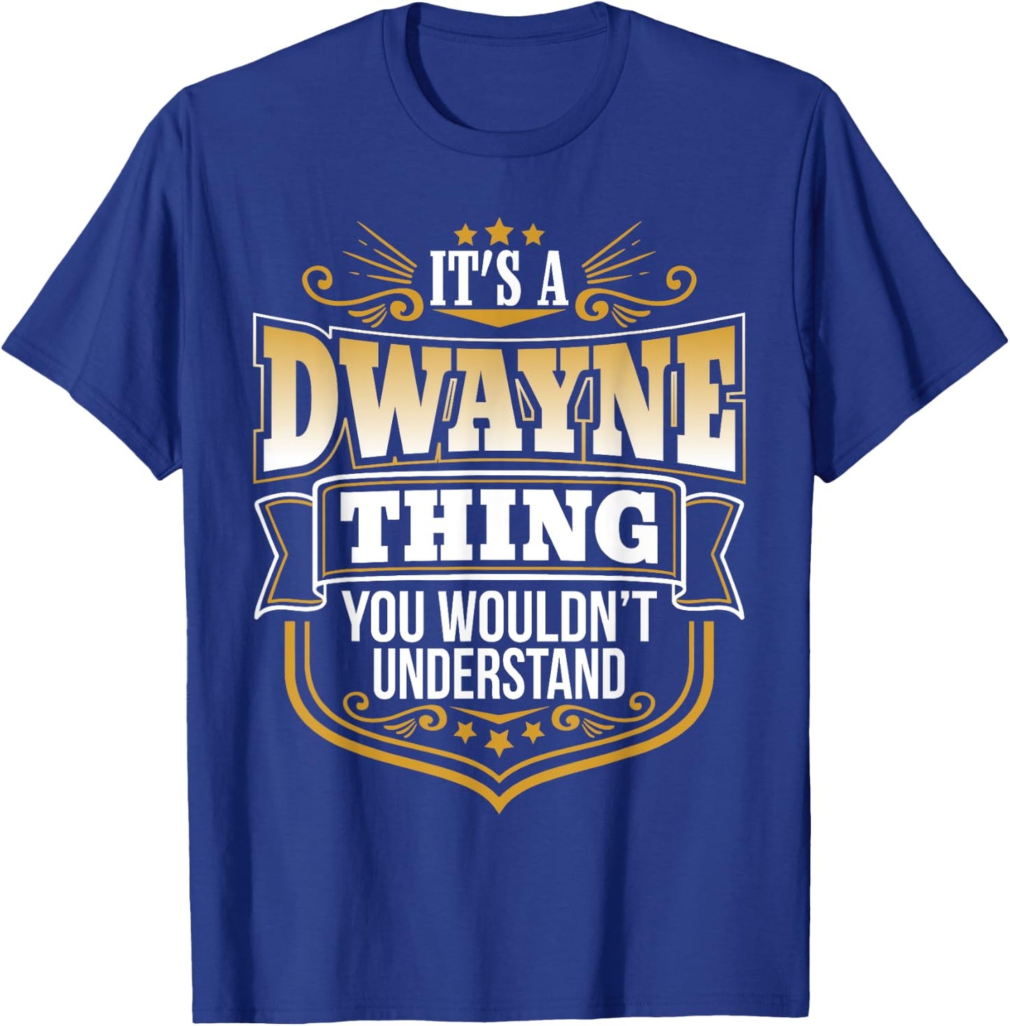 its a Dwayne Thing You Wouldnt Understand Dwayne T-Shirt - T-Shirt | Royal