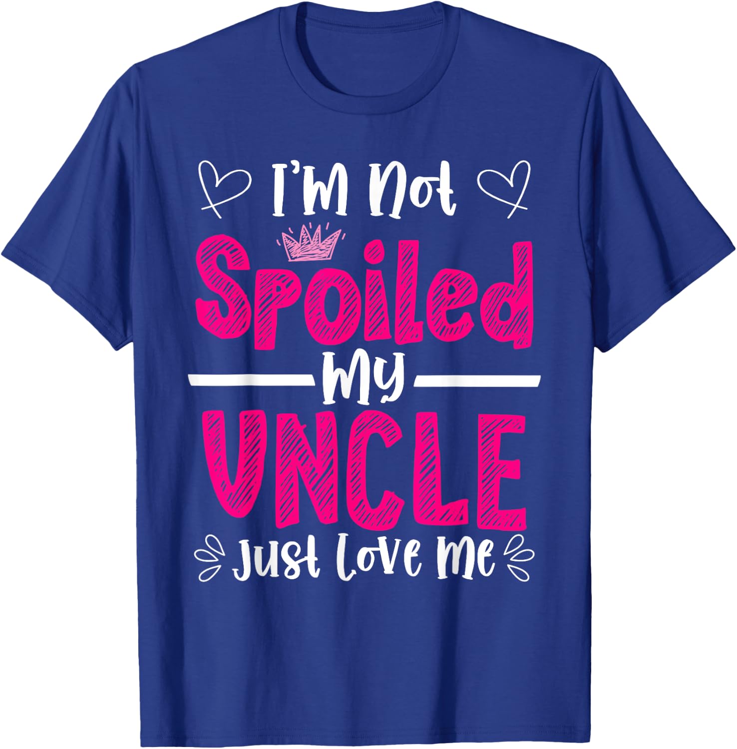 I'm Not Spoiled My Uncle Just Loves Me Niece Love Birthday T-Shirt - T-Shirt | Royal