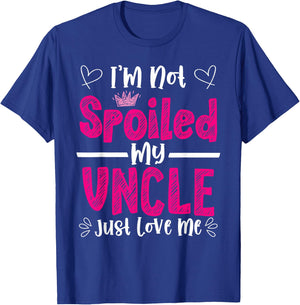 I'm Not Spoiled My Uncle Just Loves Me Niece Love Birthday T-Shirt - T-Shirt | Royal
