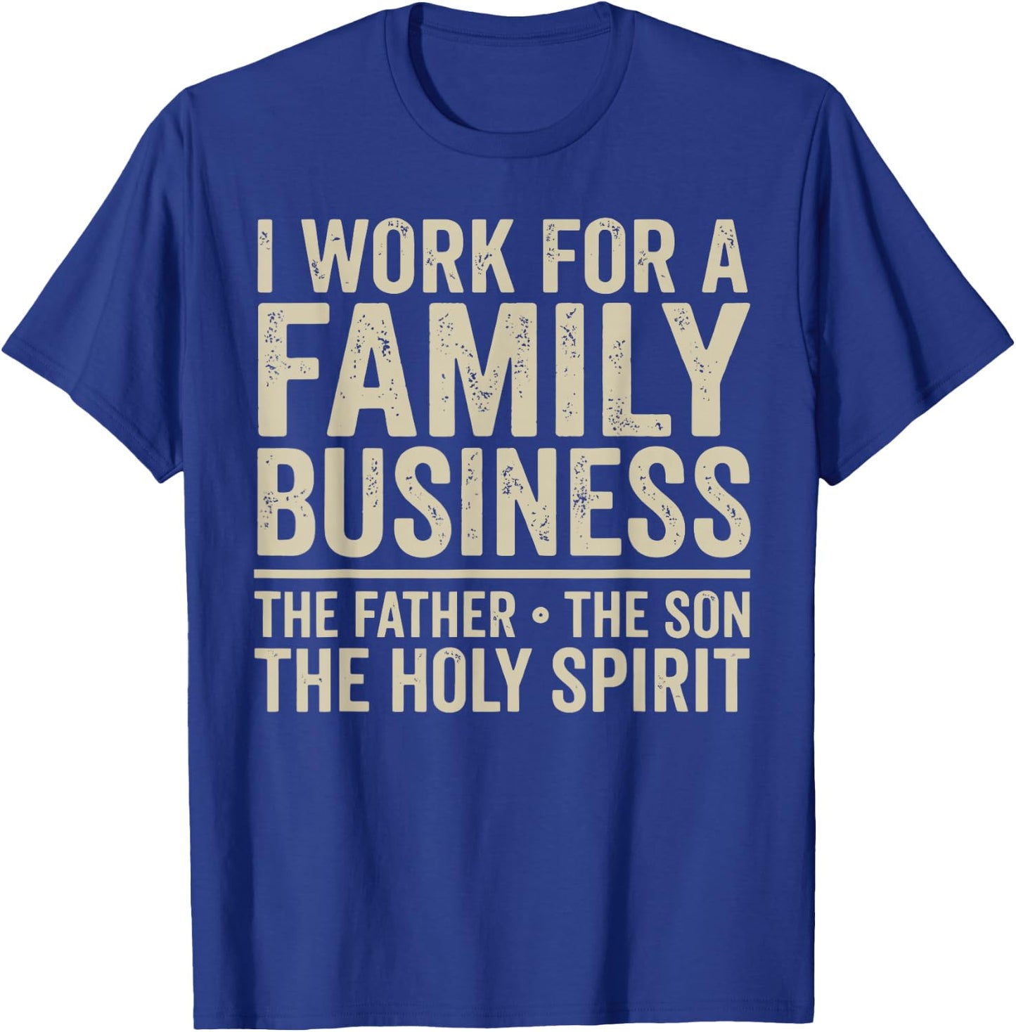 I Work for A Family Business Holy Trinity Christian Garment T-Shirt - T-Shirt | Royal