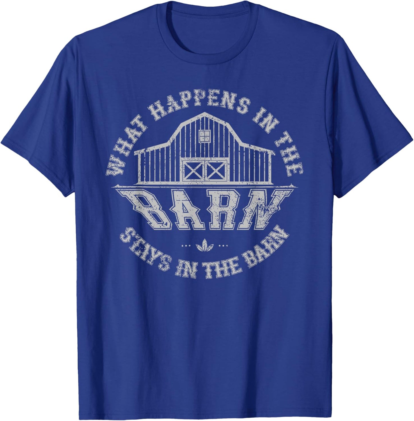 What Happens In The Barn Stays In The Barn Farmer Stories T-Shirt - T-Shirt | Royal