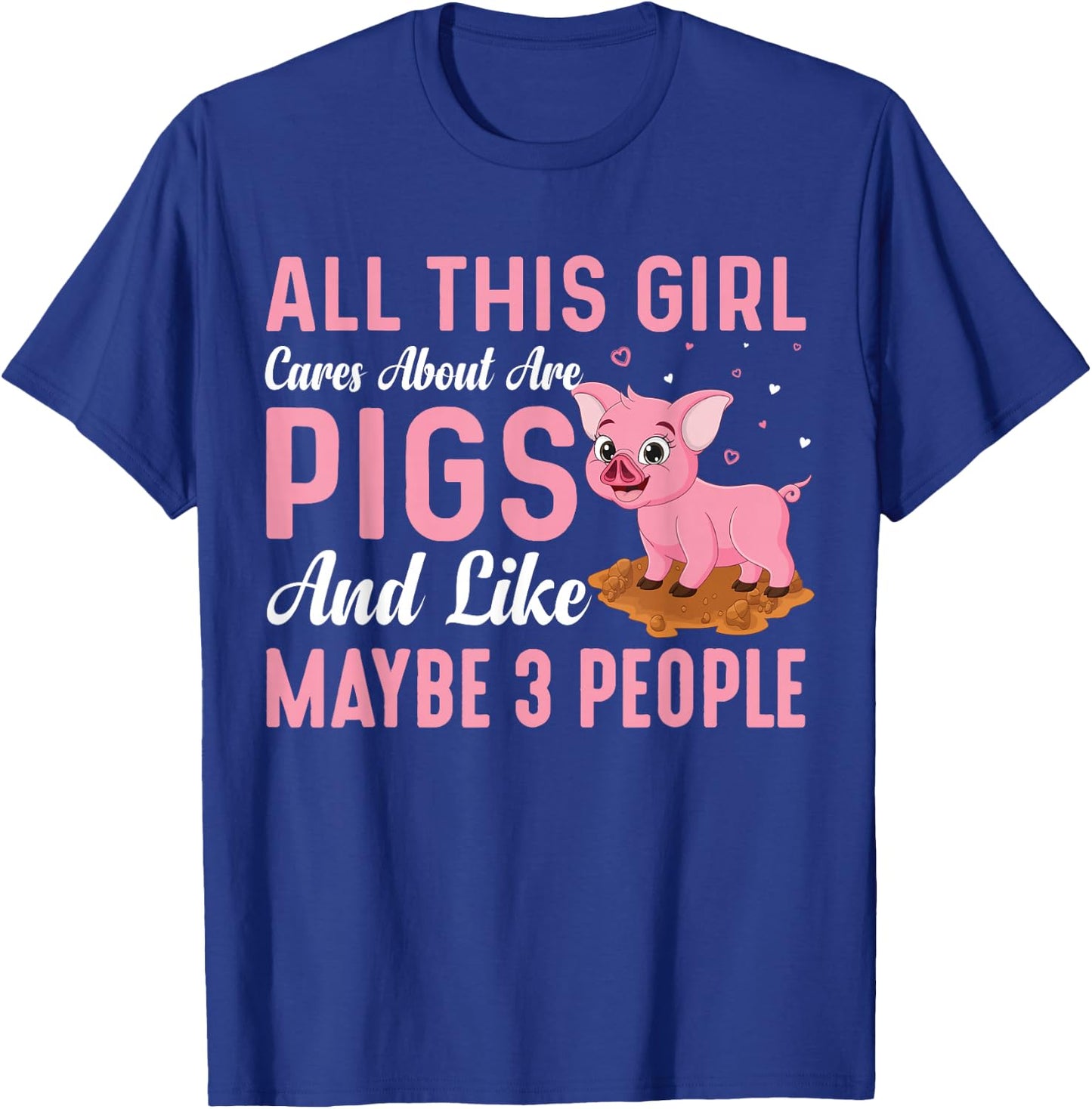 All This Girl Cares About Are Pigs And Like Maybe 3 People T-Shirt - T-Shirt | Royal