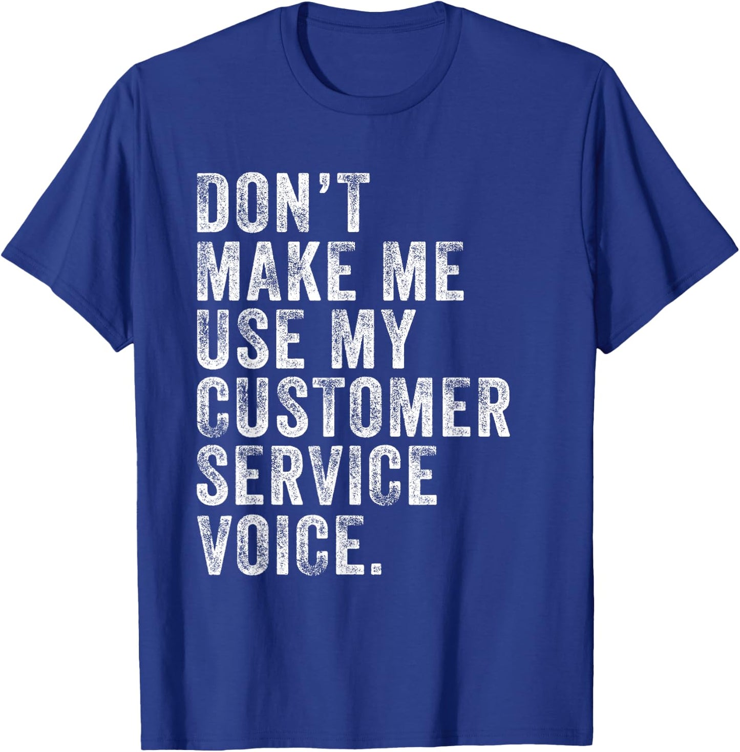 Don't Make Me Use My Customer Service Voice Funny Vintage T-Shirt - T-Shirt | Royal