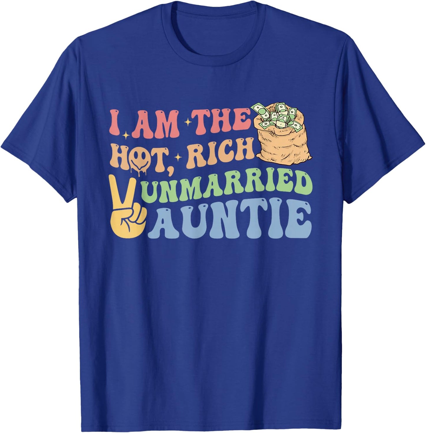I Am The Hot, Rich Unmarried Auntie Funny Design T-Shirt - T-Shirt | Royal