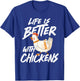 Life is Better With Chickens - Chicken Lover Farming T-Shirt - T-Shirt | Royal