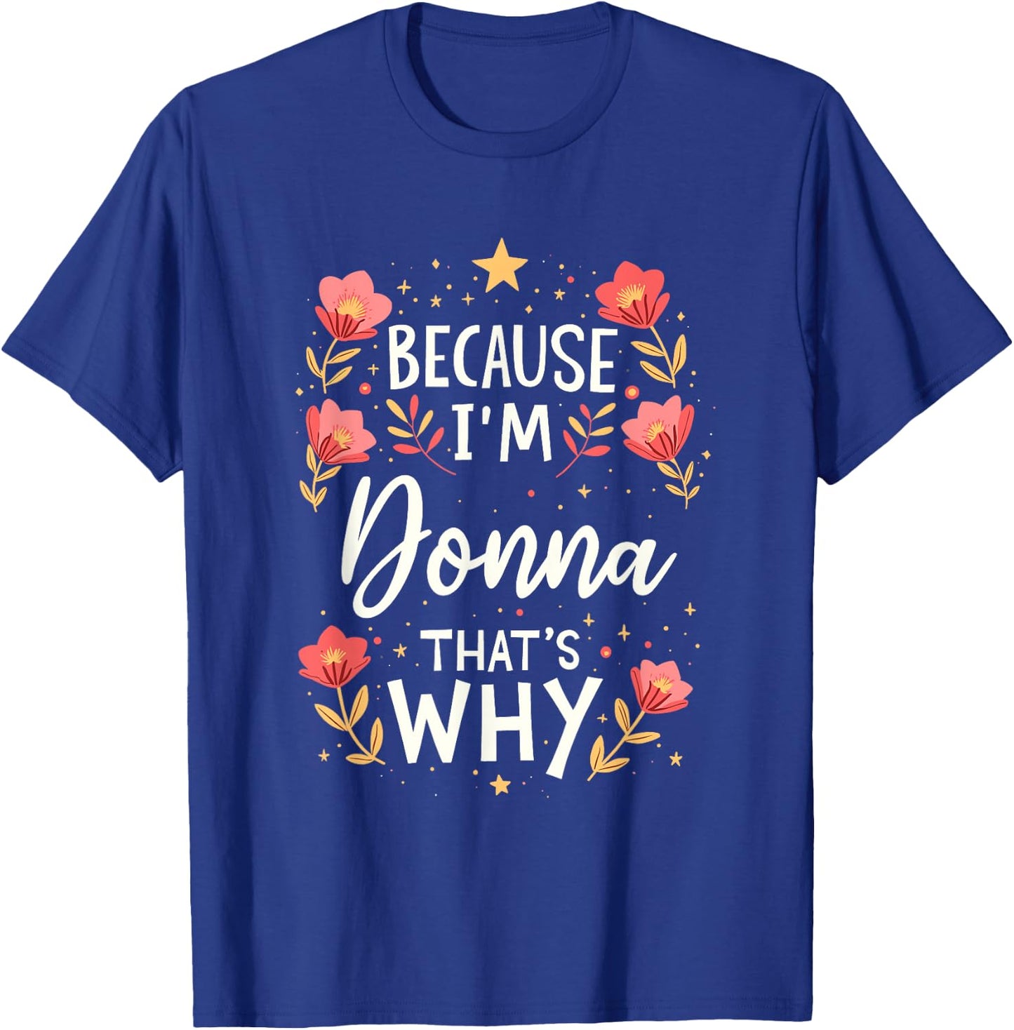 Women Because I'm Donna That's Why Woman Name T-Shirt - T-Shirt | Royal